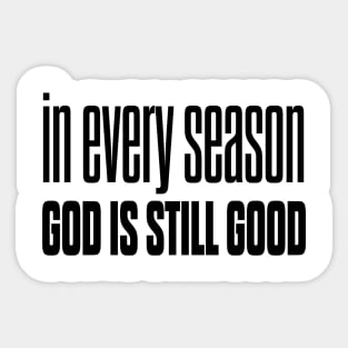 In every season god is still good Sticker